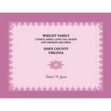 Wright Family Census, Deed, Land Tax, Death and Probate Records, Essex County, Virginia