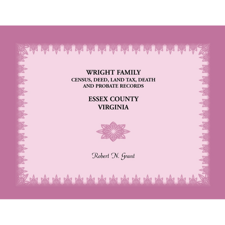 Wright Family Census, Deed, Land Tax, Death and Probate Records, Essex County, Virginia