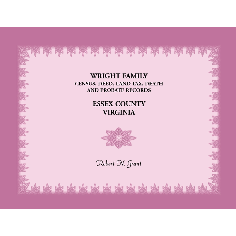 Wright Family Census, Deed, Land Tax, Death and Probate Records, Essex County, Virginia