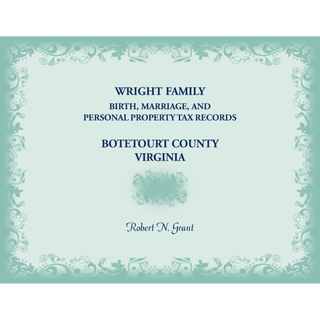 Wright Family Birth, Marriage, and Personal Property Tax Records, Botetourt County, Virginia