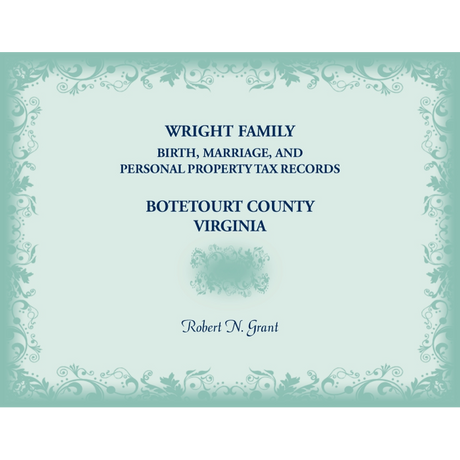 Wright Family Birth, Marriage, and Personal Property Tax Records, Botetourt County, Virginia