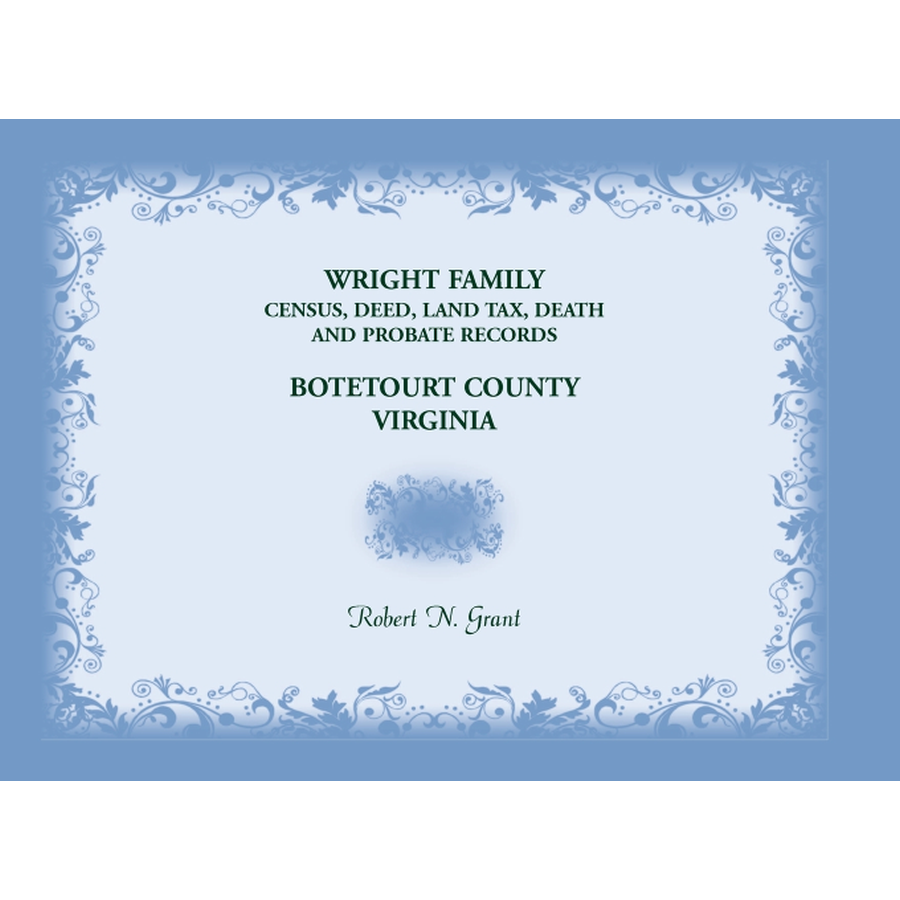 Wright Family Census, Deed, Land Tax, Death, and Probate Records, Botetourt County, Virginia
