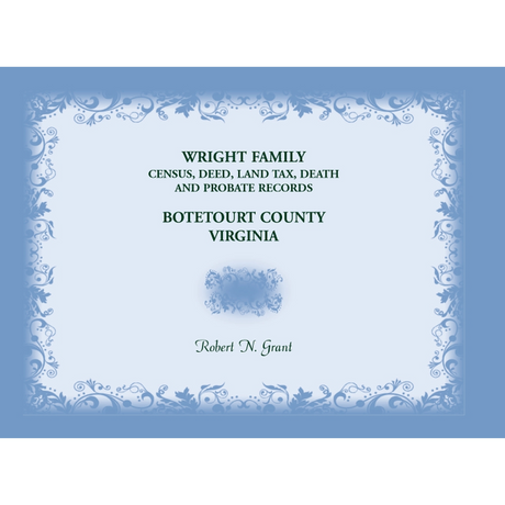 Wright Family Census, Deed, Land Tax, Death, and Probate Records, Botetourt County, Virginia
