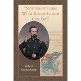 "Now Show Them What Rhode Island Can Do!": An Annotated Bibliography of Rhode Island Civil War Sources