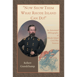 "Now Show Them What Rhode Island Can Do!": An Annotated Bibliography of Rhode Island Civil War Sources