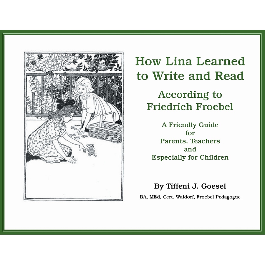 How Lina Learned to Write and Read According to Friedrich Froebel: A Friendly Guide for Parents, Teachers and Especially for Children