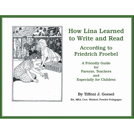 How Lina Learned to Write and Read According to Friedrich Froebel: A Friendly Guide for Parents, Teachers and Especially for Children