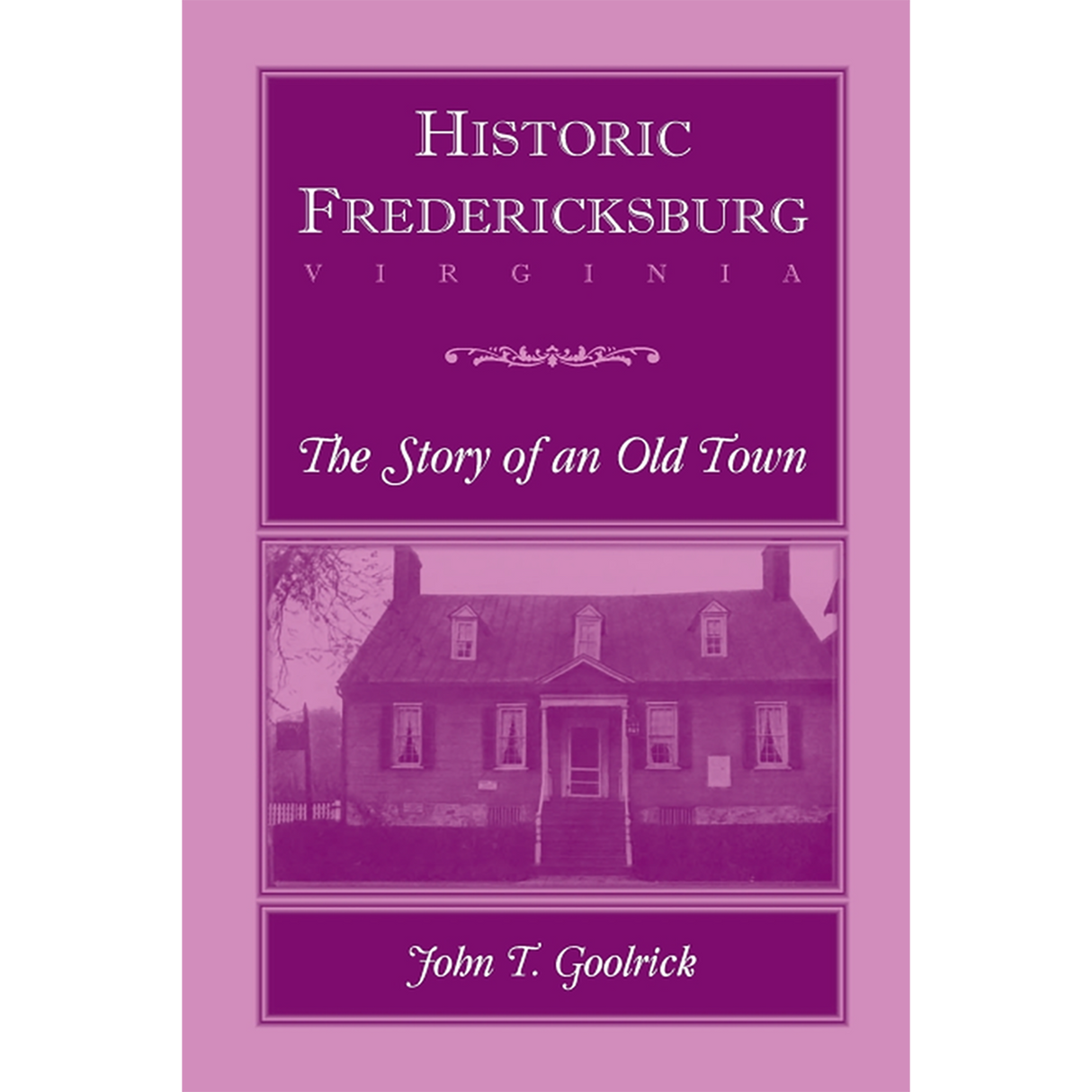 Historic Fredericksburg: The Story of an Old Town