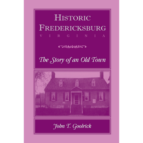 Historic Fredericksburg: The Story of an Old Town