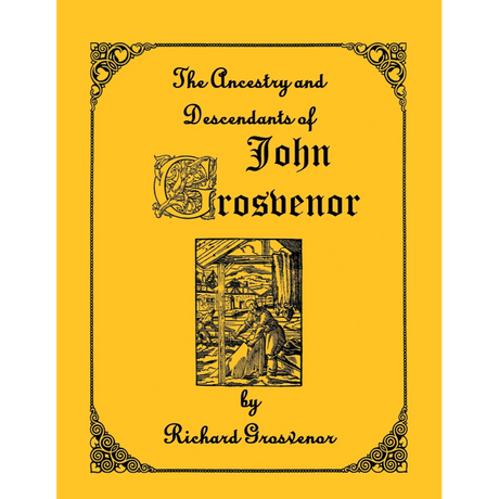 The Ancestry and Descendants of John Grosvenor of Roxbury, Massachusetts