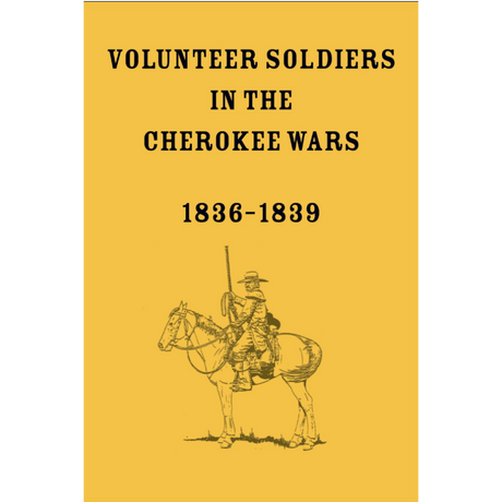 Volunteer Soldiers in the Cherokee Wars 1836-1839