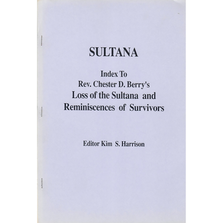 Sultana, Index to Rev. Chester D. Berry's Loss of the Sultana and Reminiscences of Survivors
