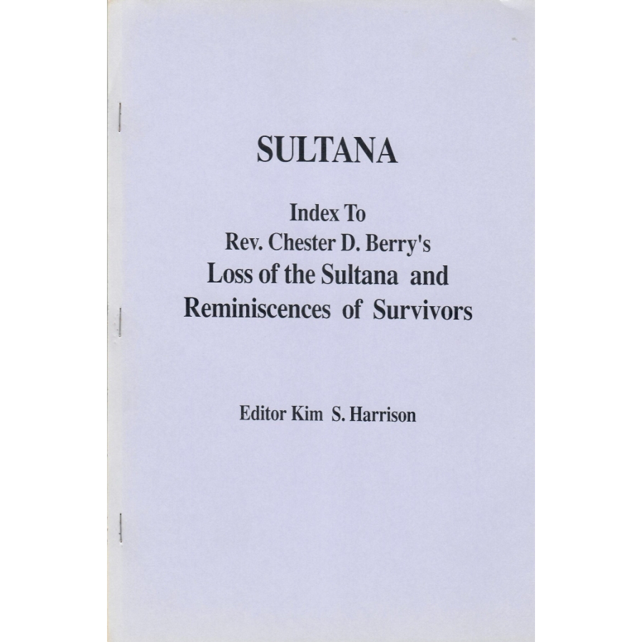 Sultana, Index to Rev. Chester D. Berry's Loss of the Sultana and Reminiscences of Survivors