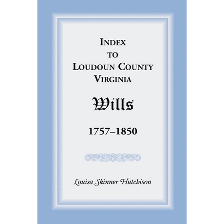 Index to Loudoun County, Virginia Wills 1757-1850