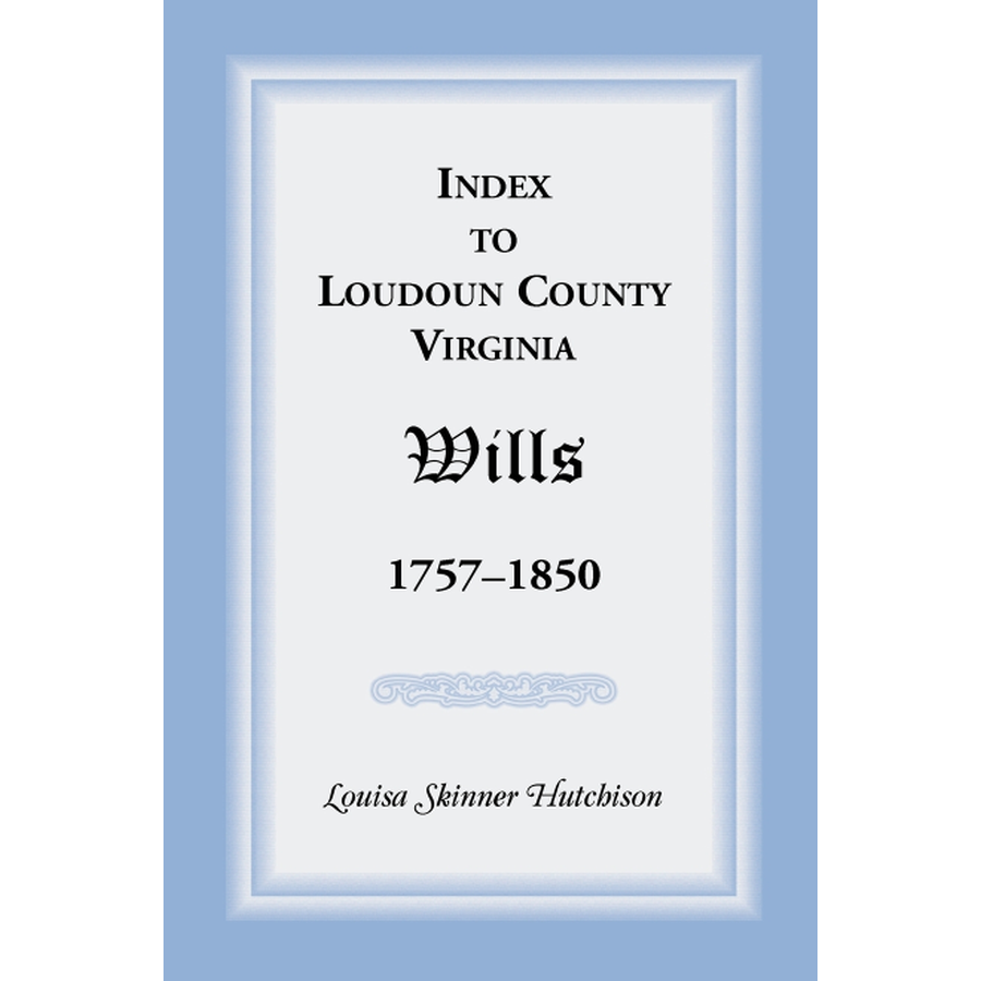 Index to Loudoun County, Virginia Wills 1757-1850