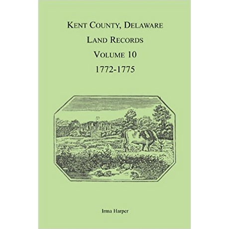 Kent County, Delaware Land Records, Volume 10: 1772-1775
