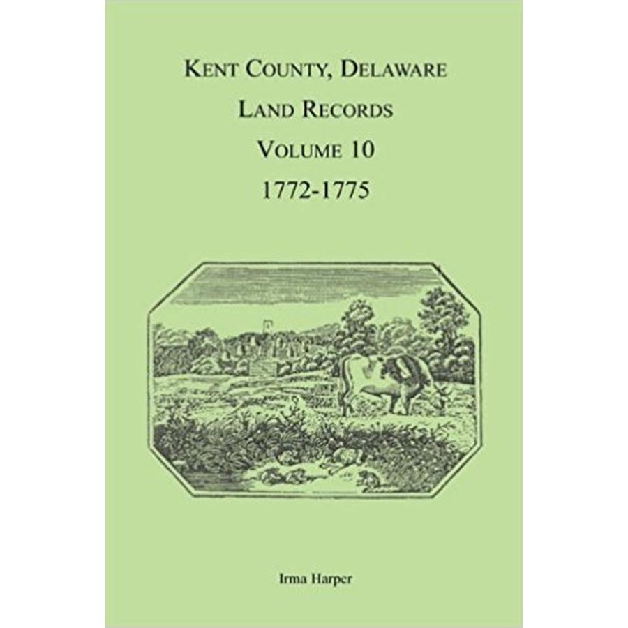 Kent County, Delaware Land Records, Volume 10: 1772-1775