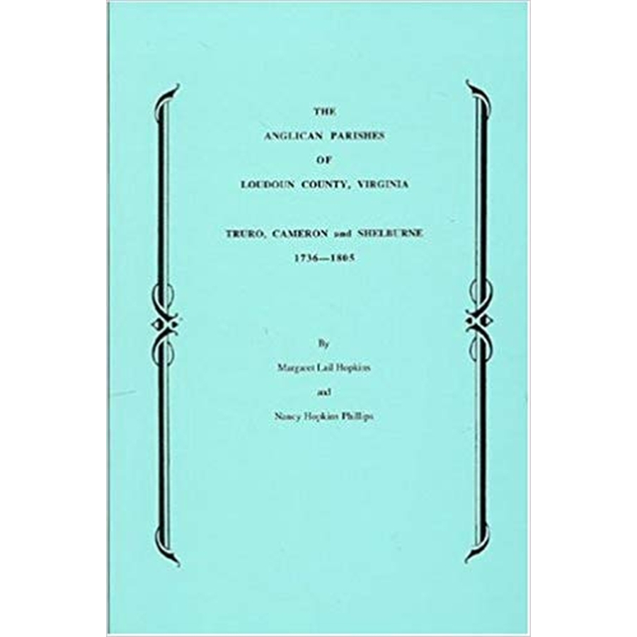 The Anglican Parishes of Loudoun County, Virginia, Truro, Cameron and Shelburne, 1736-1805