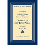 Documents Relating to the Colonial History of the State of New Jersey, Calendar of New Jersey Wills, Volume V, 1771-1780