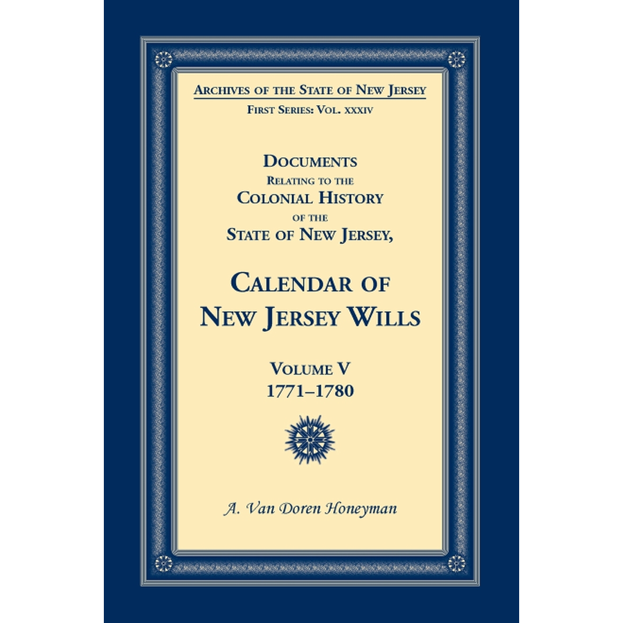 Documents Relating to the Colonial History of the State of New Jersey, Calendar of New Jersey Wills, Volume V, 1771-1780