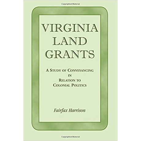 Virginia Land Grants: A Study of Conveyancing in Relation to Colonial Politics