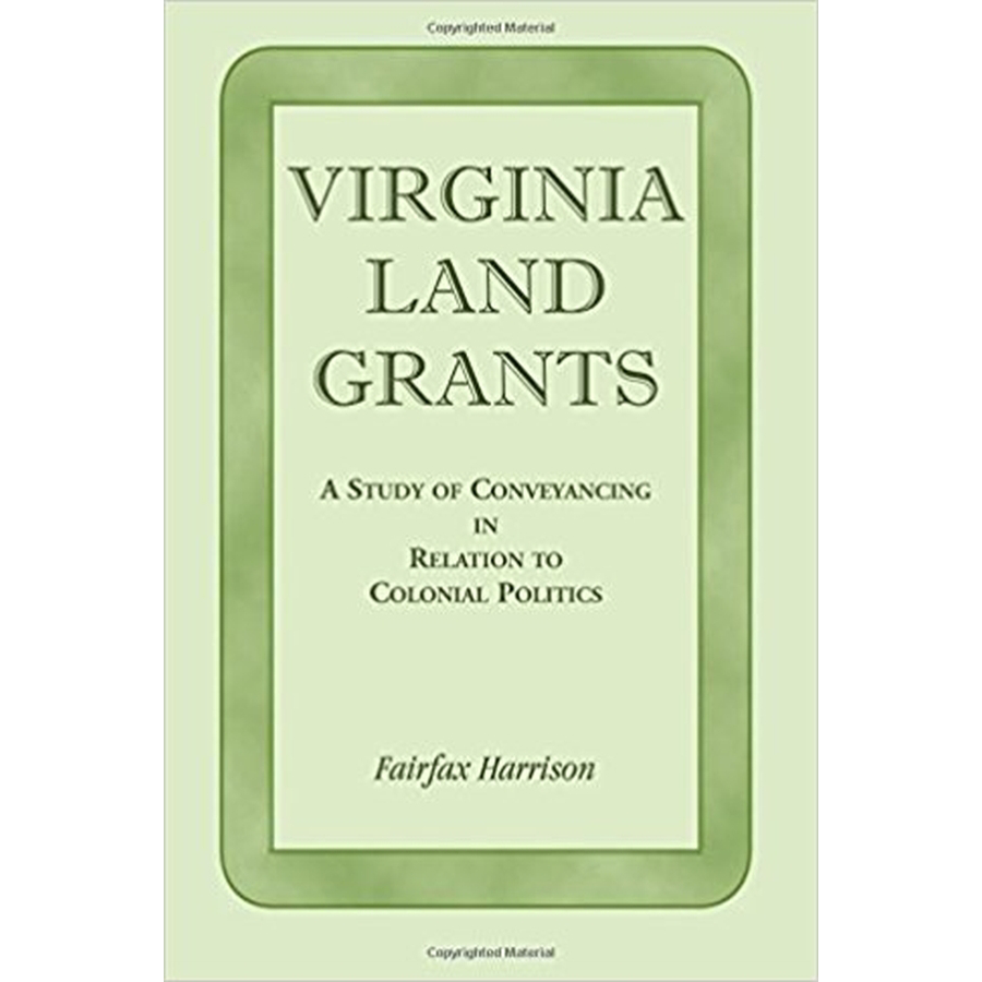 Virginia Land Grants: A Study of Conveyancing in Relation to Colonial Politics