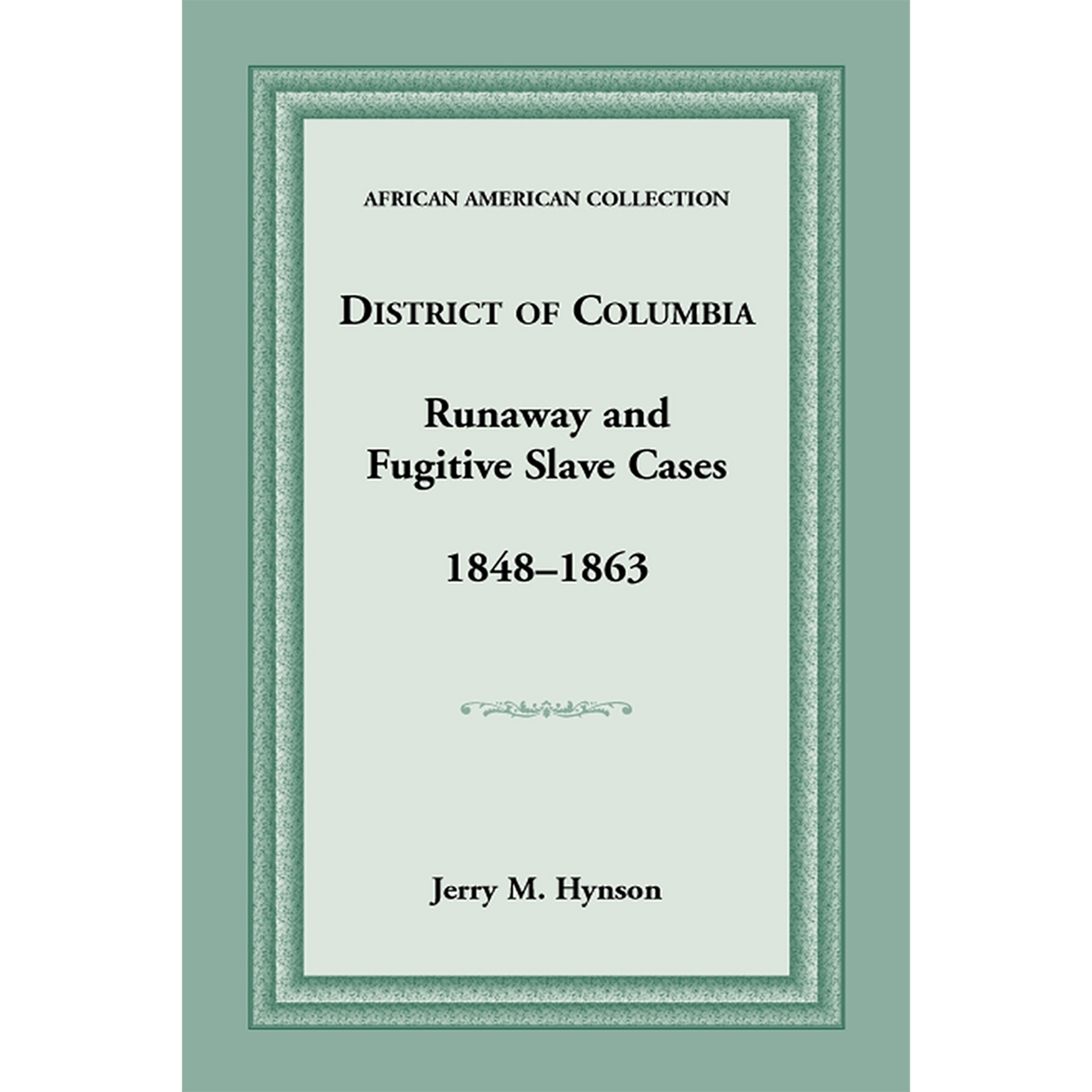 District of Columbia Runaway and Fugitive Slave Cases, 1848-1863