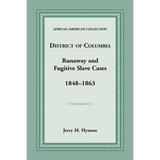 District of Columbia Runaway and Fugitive Slave Cases, 1848-1863
