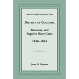 District of Columbia Runaway and Fugitive Slave Cases, 1848-1863