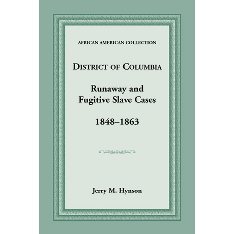 District of Columbia Runaway and Fugitive Slave Cases, 1848-1863