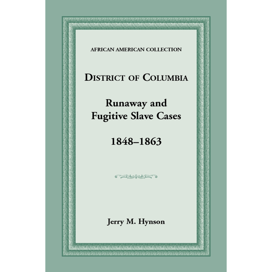 District of Columbia Runaway and Fugitive Slave Cases, 1848-1863