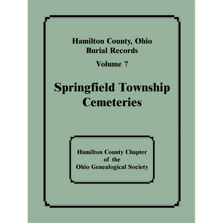 Hamilton County, Ohio Burial Records, Volume 7: Springfield Township Cemeteries