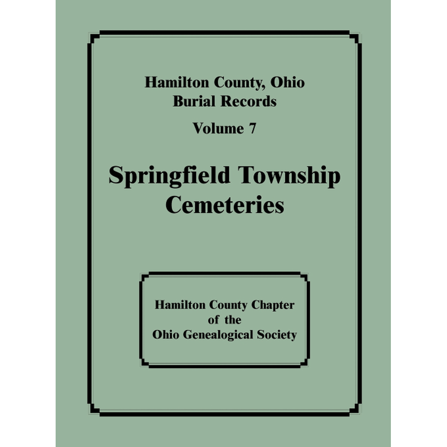 Hamilton County, Ohio Burial Records, Volume 7: Springfield Township Cemeteries