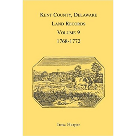 Kent County, Delaware Land Records, Volume 9: 1768-1772