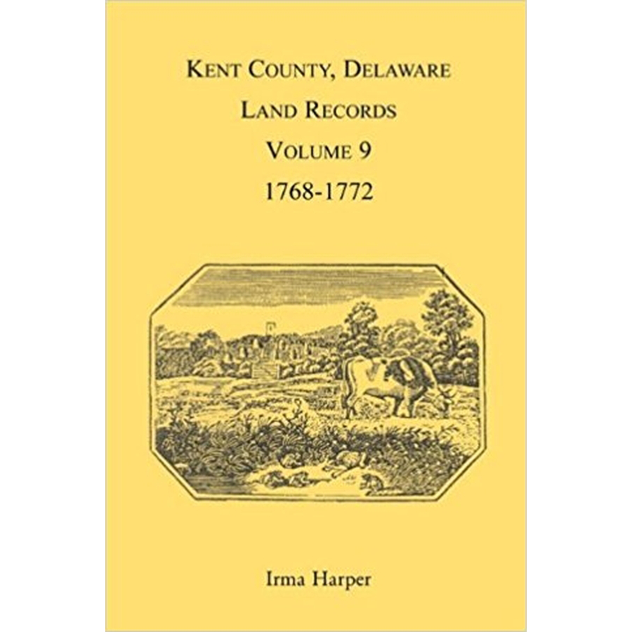 Kent County, Delaware Land Records, Volume 9: 1768-1772