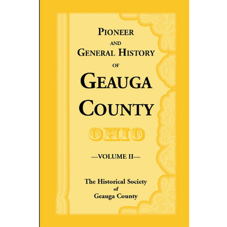 Pioneer and General History of Geauga County [Ohio] With Sketches of Some of the Pioneers and Prominent Men [2 volumes] [ paper]