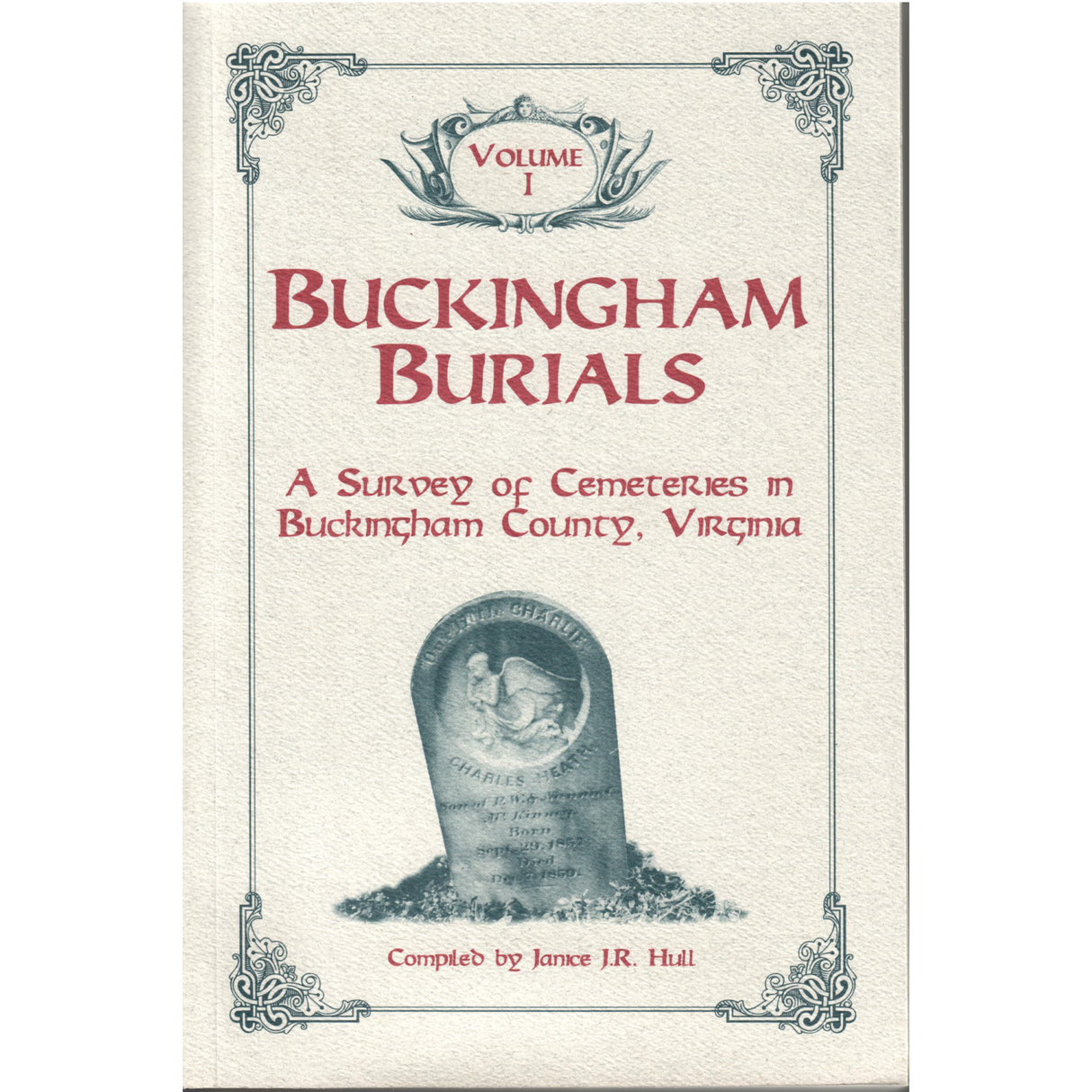 Buckingham Burials, A Survey of Cemeteries in Buckingham County, Virginia: Volume 1