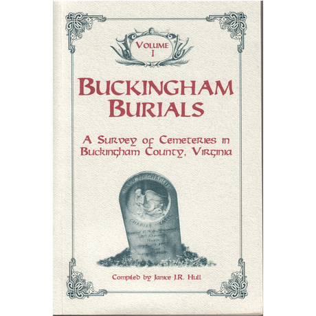 Buckingham Burials, A Survey of Cemeteries in Buckingham County, Virginia: Volume 1