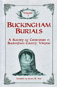 Buckingham Burials, A Survey of Cemeteries in Buckingham County, Virginia: Volume 1