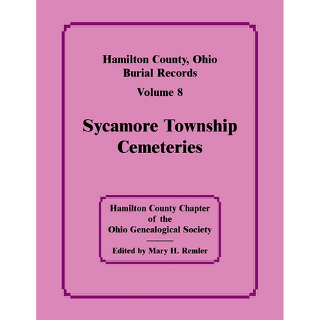 Hamilton County, Ohio Burial Records, Volume 8: Sycamore Township Cemeteries