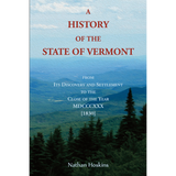 A History of the State of Vermont, from Its Discovery and Settlement to the Close of the Year MDCCCXXX [1830]