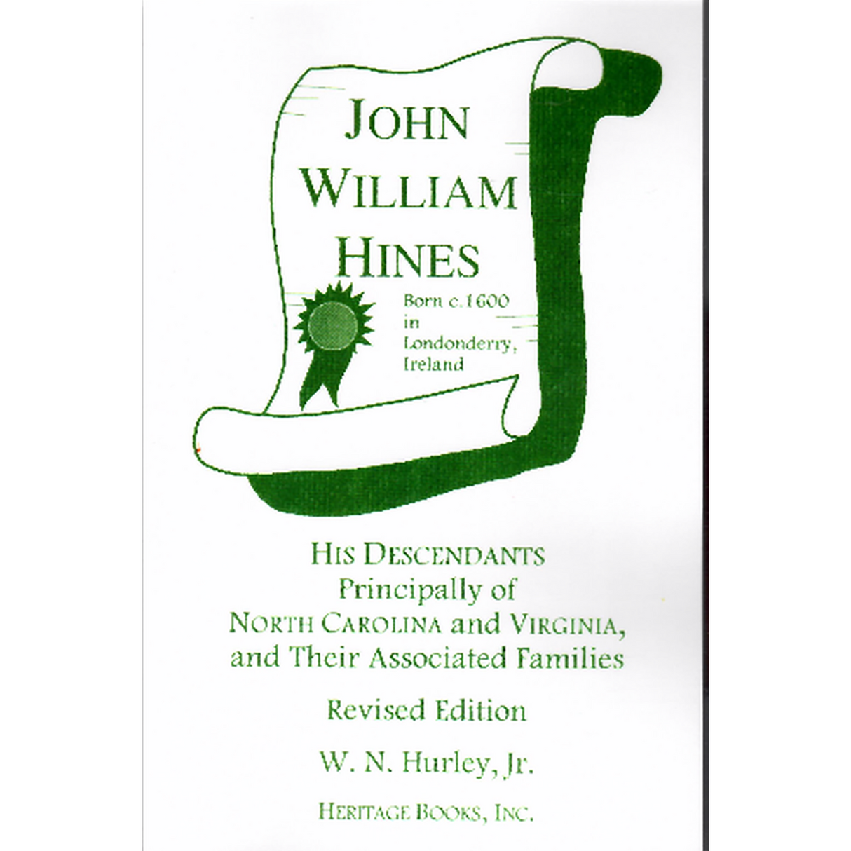 John William Hines, Born c. 1600 in Londonderry, Ireland: His Descendants, Principally of North Carolina and Virginia, and their Associated Families, revised editon