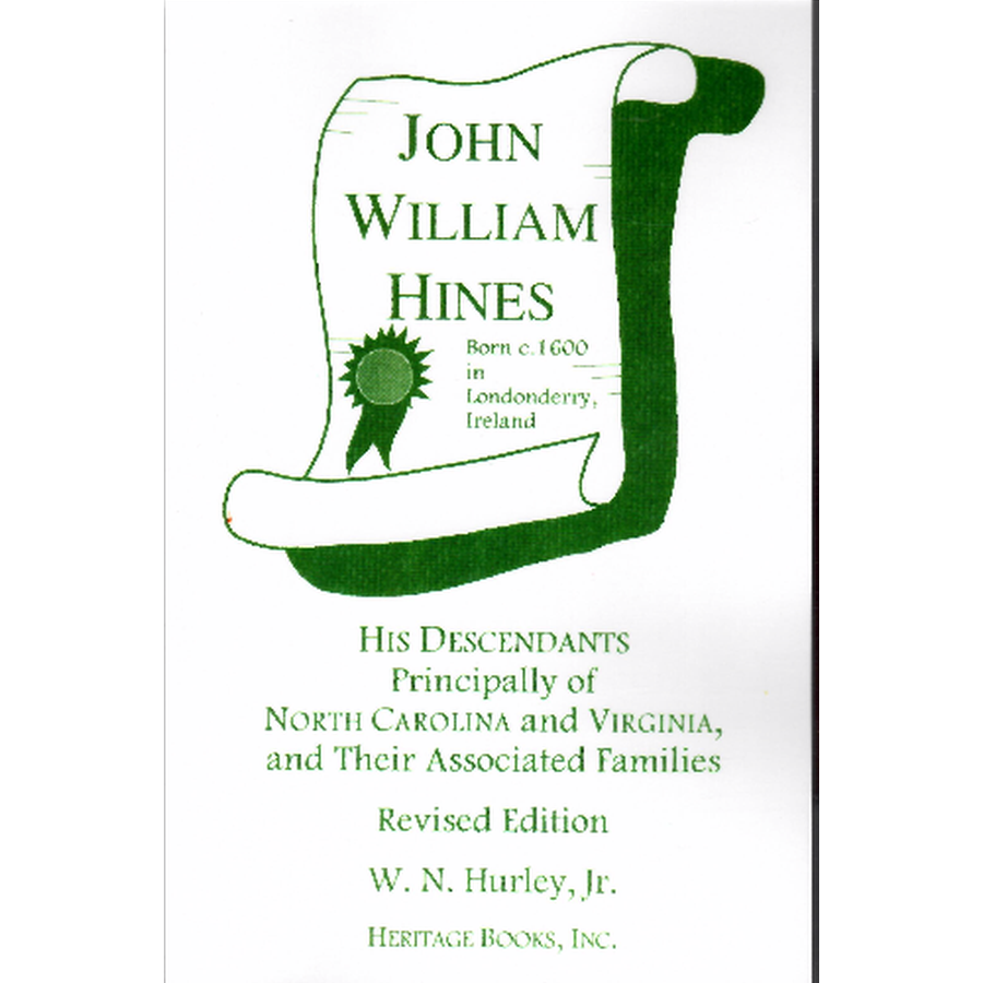 John William Hines, Born c. 1600 in Londonderry, Ireland: His Descendants, Principally of North Carolina and Virginia, and their Associated Families, revised editon