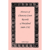 Abstracts of Chancery Court Records of Maryland, 1669-1782