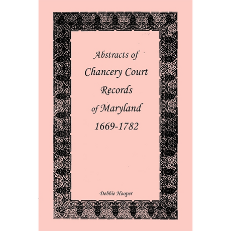 Abstracts of Chancery Court Records of Maryland, 1669-1782