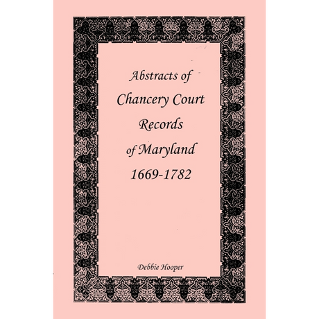 Abstracts of Chancery Court Records of Maryland, 1669-1782