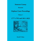 Somerset County, Maryland Orphans Court Proceedings, Volume 1: 1777-1792 and 1811-1823