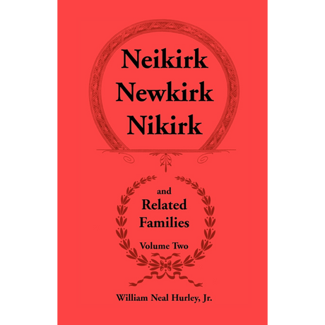 Neikirk, Newkirk, Nikirk and Related Families, Volume Two