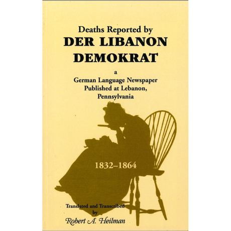Deaths Reported by Der Libanon Demokrat, a German Language Newspaper Published at Lebanon, Pennsylvania, 1832-1864
