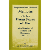 Biographical and Historical Memoirs of the Early Pioneer Settlers of Ohio, with Narratives of Incidents and Occurrences in 1775
